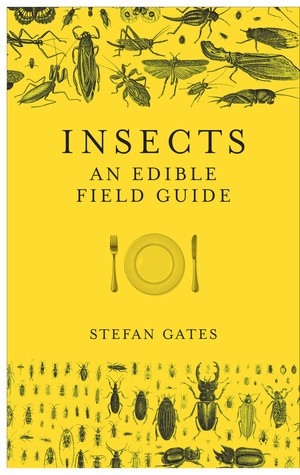 Insects An Edible Field Guide Hardcover Stefan Gates