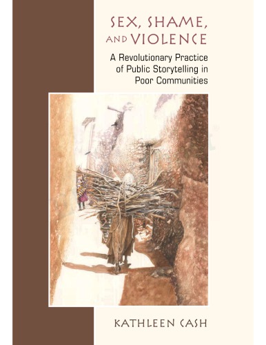 Sex Shame And Violence A Revolutionary Practice Of Public Storytelling In Poor Communities Kathleen Cash