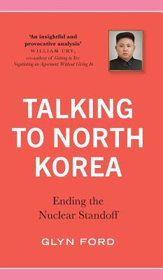 Talking To North Korea Ending The Nuclear Standoff Glyn Ford