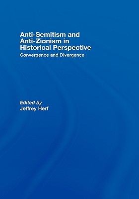 Antisemitism And Antizionism In Historical Perspective Convergence And Divergence Hardcover Jeffrey Herf