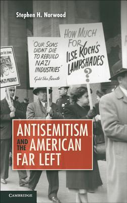 Antisemitism And The American Far Left Hardcover Stephen H Norwood