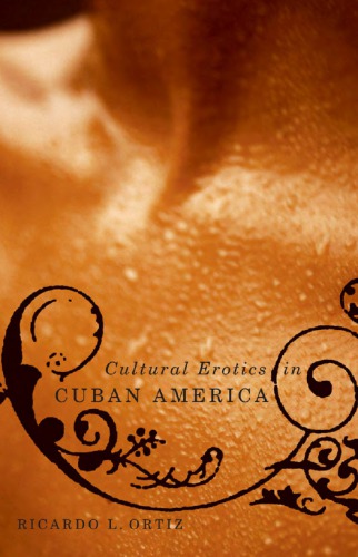 Cultural Erotics In Cuban America Ricardo L Ortz