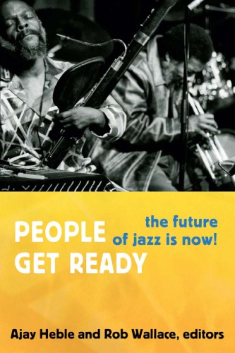 People Get Ready The Future Of Jazz Is Now Ajay Heble And Rob Wallace Eds