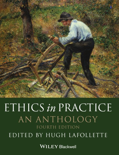 Ethics In Practice An Anthology Hugh Lafollette Ed