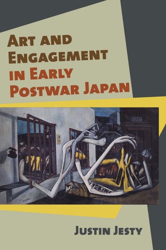 Art And Engagement In Early Postwar Japan Hardcover Justin Jesty