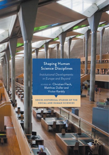 Shaping Human Science Disciplines Institutional Developments In Europe And Beyond Christian Fleck