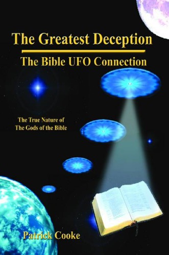 The Greatest Deception The Bible Ufo Connection Patrick Cooke