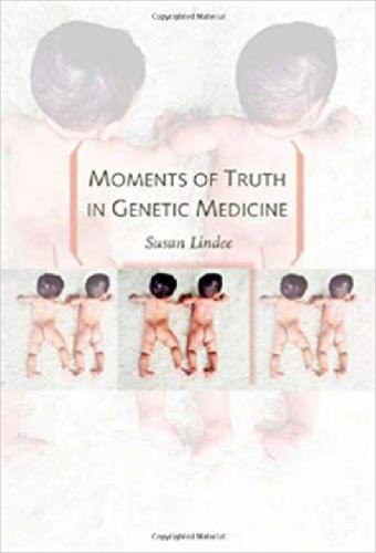 Moments Of Truth In Genetic Medicine Susan Lindee