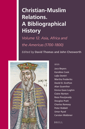 Christianmuslim Relations A Bibliographical History Volume 12 Asia Africa And The Americas 17001800 David Thomas