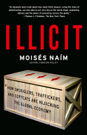 Illicit How Smugglers Traffickers And Copycats Are Hijacking The Global Economy Moises Naim