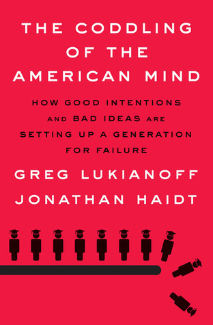 The Coddling Of The American Mind How Good Intentions And Bad Ideas Are Setting Up A Generation For Failure Ebook Greg Lukianoff