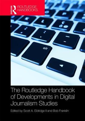 The Routledge Handbook Of Developments In Digital Journalism Studies Hardcover Scott Eldridge Ii Bob Franklin
