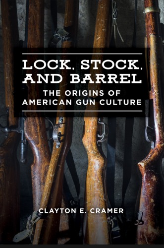Lock Stock And Barrel The Origins Of American Gun Culture Hardcover Clayton E Cramer