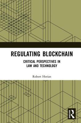 Regulating Blockchain Law Technology And The Ethics Of Political Economy Hardcover Robert Herian