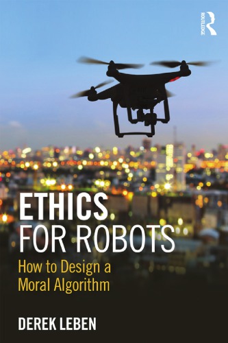Ethics For Robots How To Design A Moral Algorithm Paperback Derek Leben