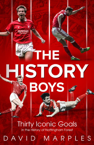 The History Boys Thirty Iconic Goals In The History Of Nottingham Forest David Marples
