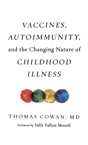 Vaccines Autoimmunity And The Changing Nature Of Childhood Illness First Thomas Cowan