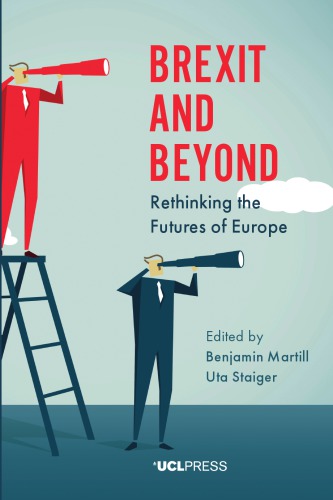Brexit And Beyond Rethinking The Futures Of Europe Benjamin Martill Uta Staiger Eds