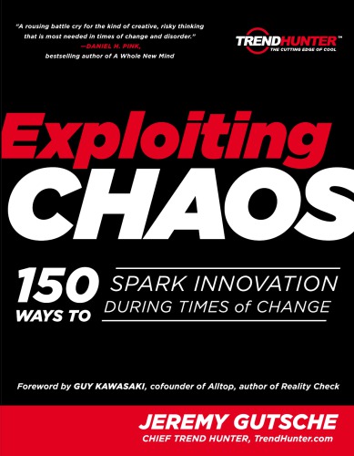 Exploiting Chaos 150 Ways To Spark Innovation During Times Of Change Jeremy Gutsche