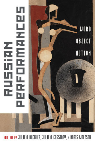 Russian Performances Word Object Action Hardcover Julie Buckler Julie Cassiday Boris Wolfson