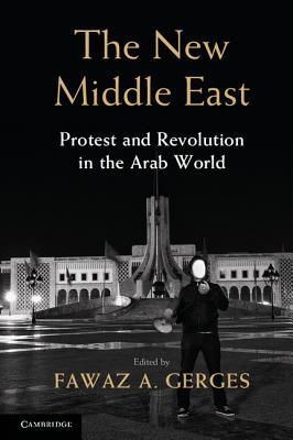 The New Middle East Protest And Revolution In The Arab World Hardcover Fawaz A Gerges
