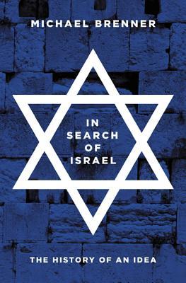 In Search Of Israel The History Of An Idea Hardcover Michael Brenner