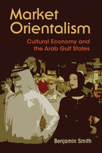 Market Orientalism Cultural Economy And The Arab Gulf States Hardcover Benjamin Smith