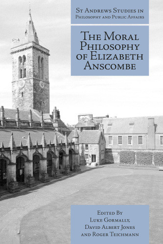 The Moral Philosophy Of Elizabeth Anscombe Luke Gormally David Albert Jones
