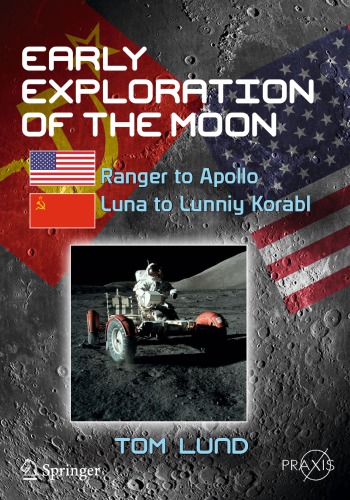 Early Exploration Of The Moon Ranger To Apollo Luna To Lunniy Korabl Tom Lund