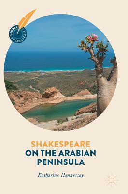 Shakespeare On The Arabian Peninsula Hardcover Katherine Hennessey