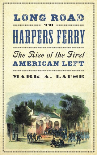Long Road To Harpers Ferry The Rise Of The First American Left Paperback Mark A Lause