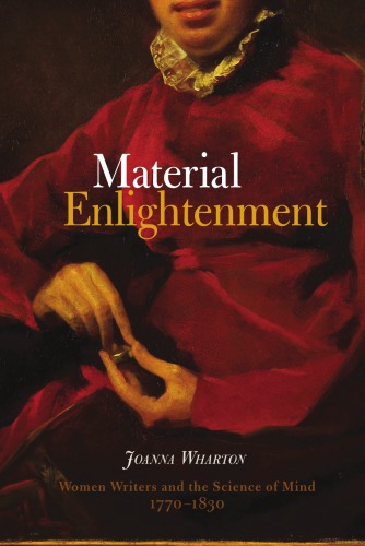 Material Enlightenment Women Writers And The Science Of Mind 17701830 Joanna Wharton