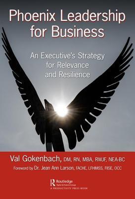 Phoenix Leadership For Business An Executives Strategy For Relevance And Resilience Hardcover Valentina Gokenbach