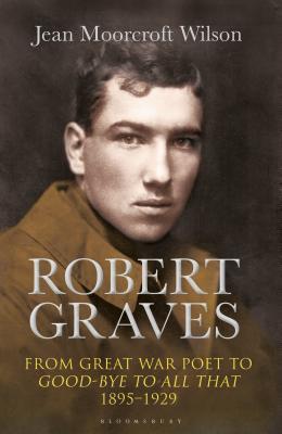 Robert Graves From Great War Poet To Goodbye To All That 18951929 Hardcover Jean Moorcroft Wilson