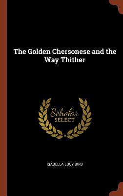 The Golden Chersonese And The Way Thither Hardcover Isabella L Bird