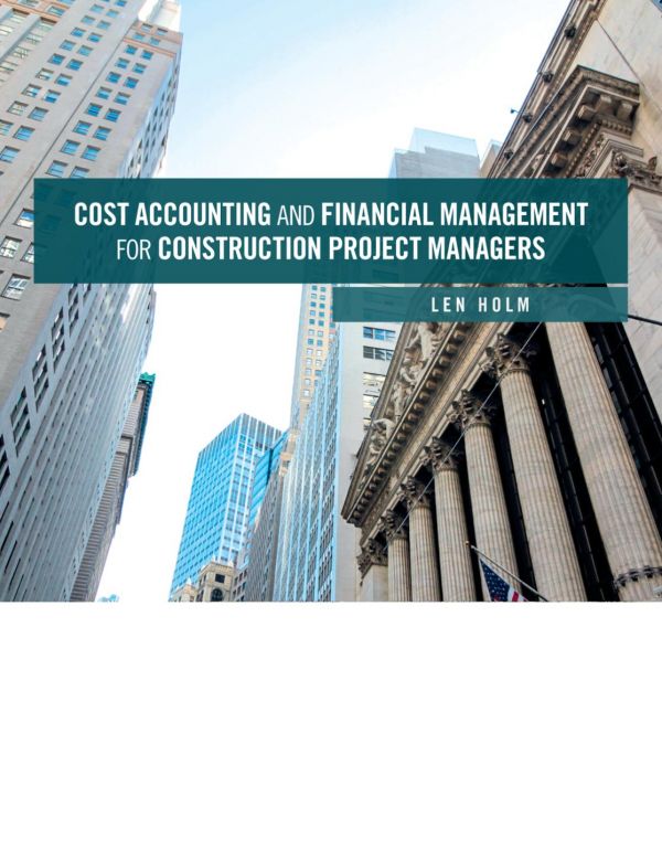 Cost Accounting And Financial Management For Construction Project Managers Paperback Len Holm