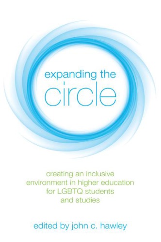 Expanding The Circle Creating An Inclusive Environment In Higher Education For Lgbtq Students And Studies John C Hawley Ed