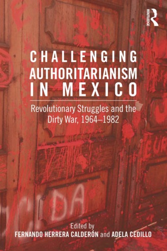 Challenging Authoritarianism In Mexico Revolutionary Struggles And The Dirty War 19641982 Fernando Herrera Caldern