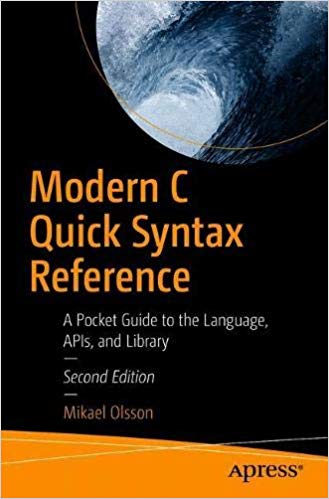 Modern C Quick Syntax Reference A Pocket Guide To The Language Apis And Library 2nd Edition Mikael Olsson
