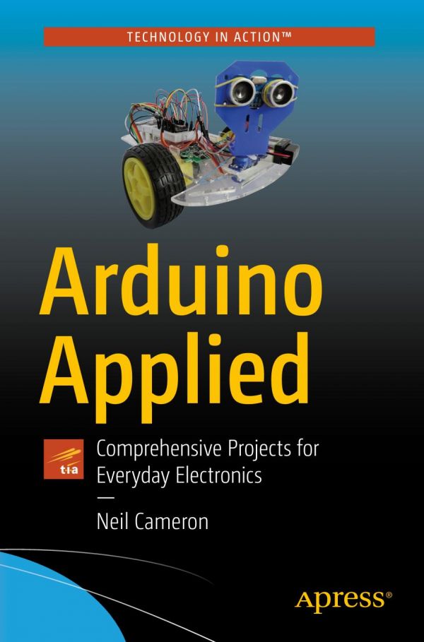 Arduino Applied Comprehensive Projects For Everyday Electronics 1st Edition Neil Cameron