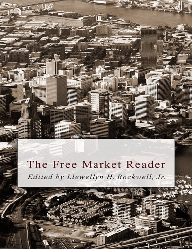 The Free Market Reader Llewellyn H Rockwell Jr Ed
