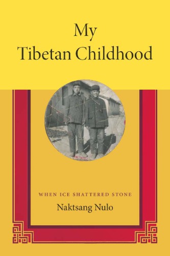 My Tibetan Childhood When Ice Shattered Stone Naktsang Nulo