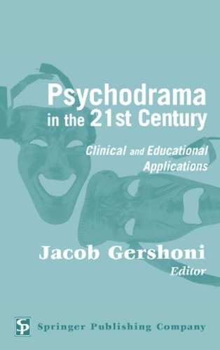Psychodrama In The 21st Century Clinical And Educational Applications Jacob Gershoni Ed