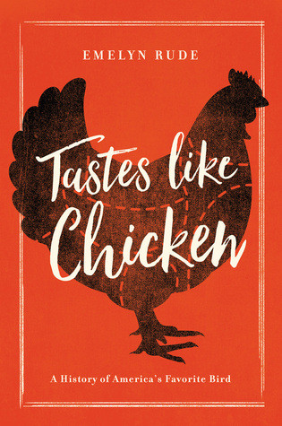Tastes Like Chicken A History Of Americas Favorite Bird Hardcover Emelyn Rude