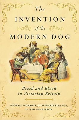 The Invention Of The Modern Dog Breed And Blood In Victorian Britain Michael Worboys