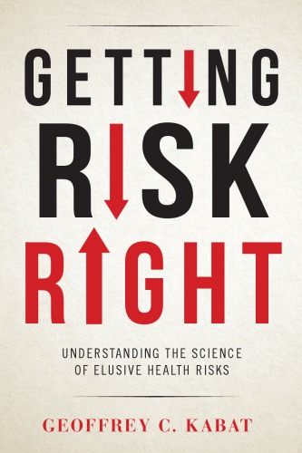 Getting Risk Right Understanding The Science Of Elusive Health Risks Hardcover Geoffrey Kabat
