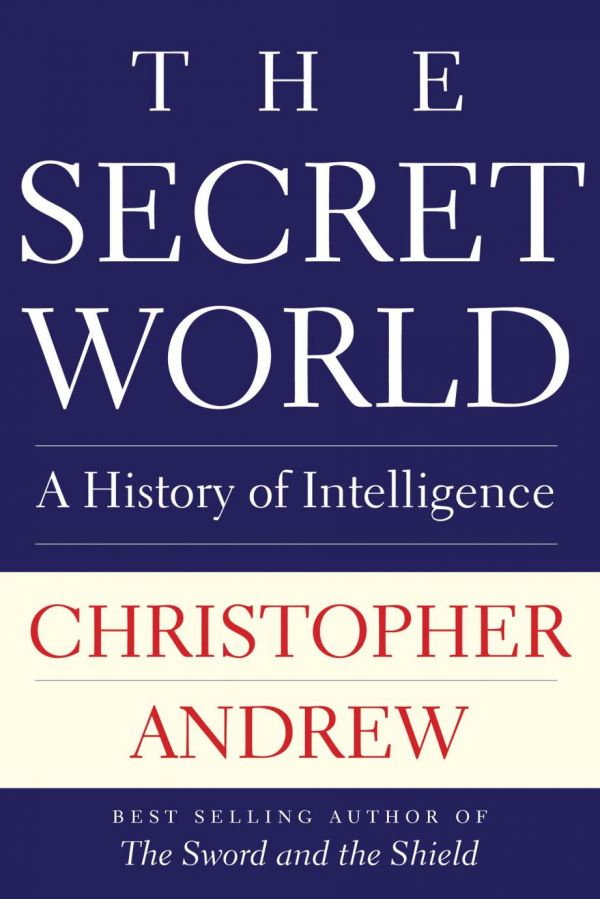 The Secret World A History Of Intelligence Christopher Andrew
