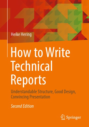 How To Write Technical Reports Understandable Structure Good Design Convincing Presentation Heike Hering
