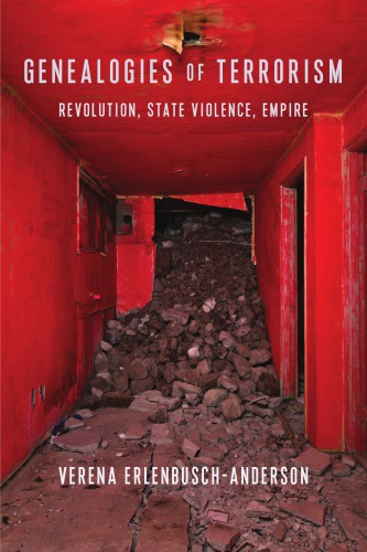 Genealogies Of Terrorism Revolution State Violence Empire Verena Erlenbuschanderson