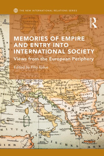 Memories Of Empire And Entry Into International Society Views From The European Periphery Filip Ejdus Editor